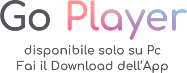 Go Player disponibile solo su Pc Fai il Download dell’App